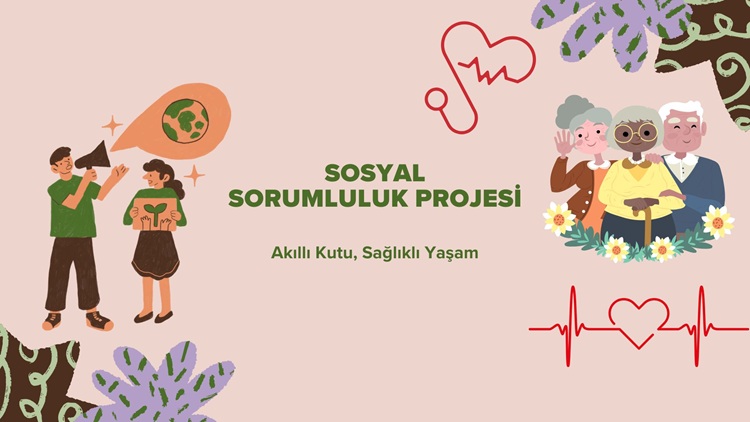 “Akıllı Kutu, Sağlıklı Yaşam” Sosyal Sorumluluk Projesi Kabul Edildi